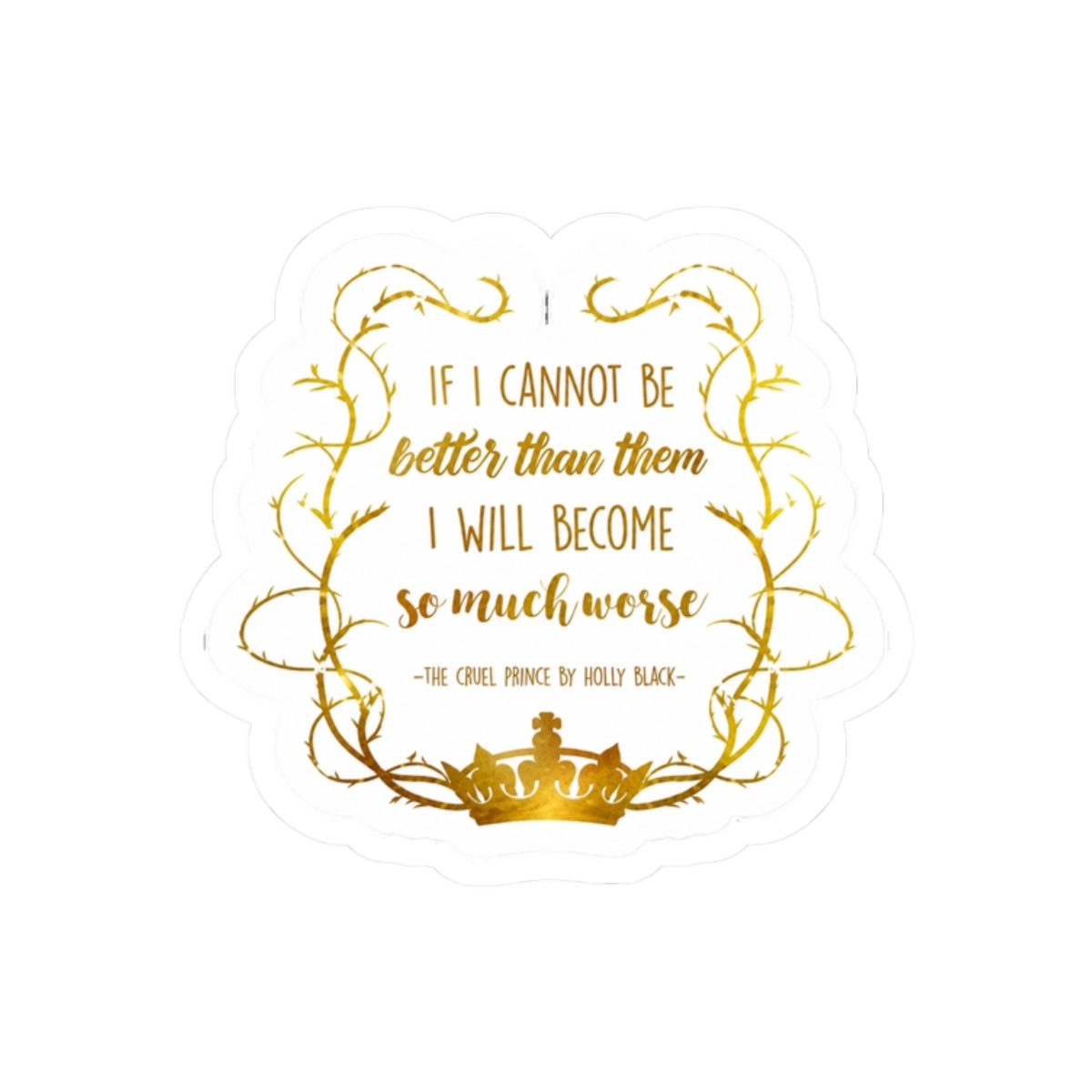 Bookish Quote - The Cruel Prince (Holly Black) Sticker | The Cruel Prince / Holly Black - alternate angle 3, merchandise