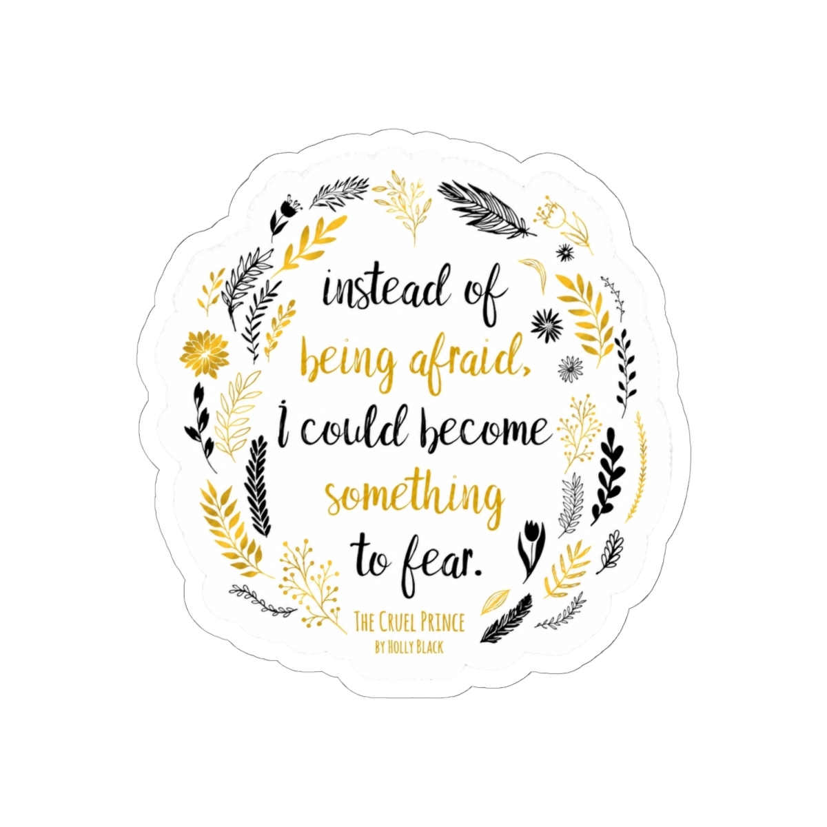 The Cruel Prince Quote Holly Black - White Sticker | The Cruel Prince / Holly Black - alternate angle 1, merchandise